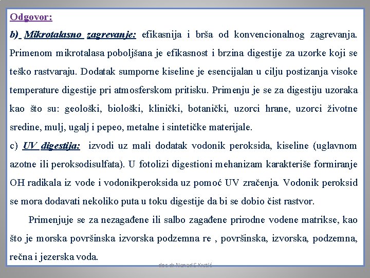 Odgovor: b) Mikrotalasno zagrevanje: efikasnija i brša od konvencionalnog zagrevanja. Primenom mikrotalasa poboljšana je