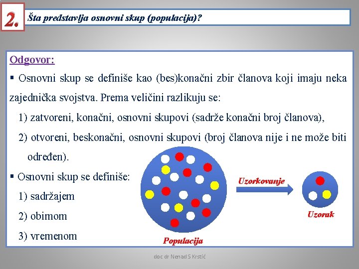 2. Šta predstavlja osnovni skup (populacija)? Odgovor: § Osnovni skup se definiše kao (bes)konačni