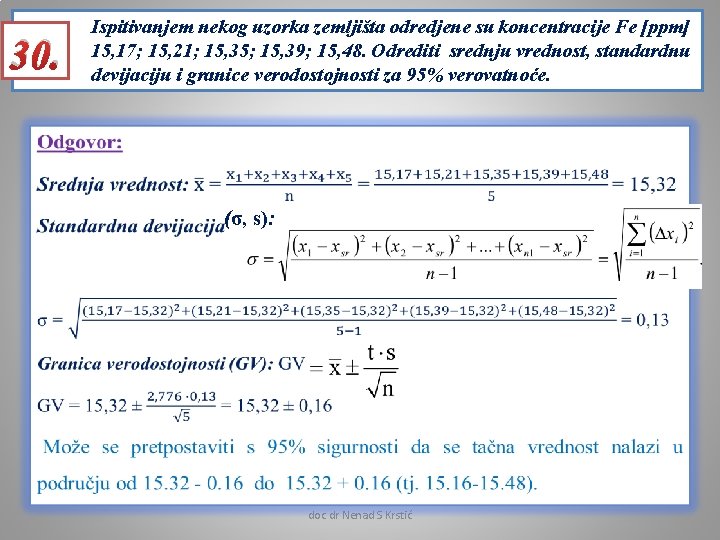 30. Ispitivanjem nekog uzorka zemljišta odredjene su koncentracije Fe [ppm] 15, 17; 15, 21;