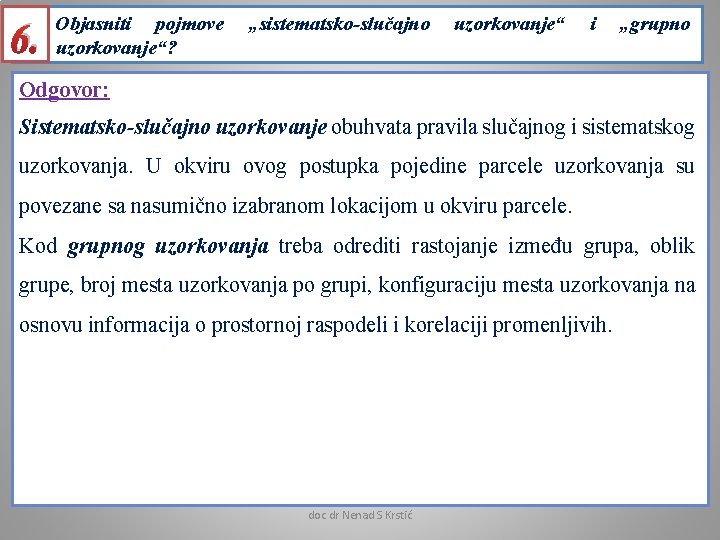 6. Objasniti pojmove uzorkovanje“? „sistematsko-slučajno uzorkovanje“ i „grupno Odgovor: Sistematsko-slučajno uzorkovanje obuhvata pravila slučajnog