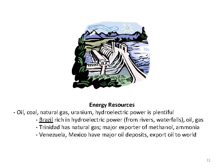 Energy Resources - Oil, coal, natural gas, uranium, hydroelectric power is plentiful - Brazil