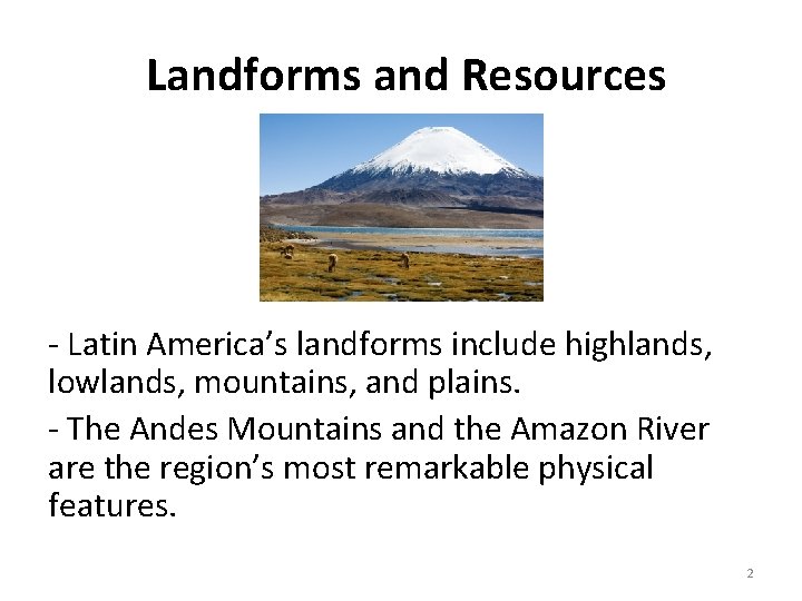  Landforms and Resources - Latin America’s landforms include highlands, lowlands, mountains, and plains.