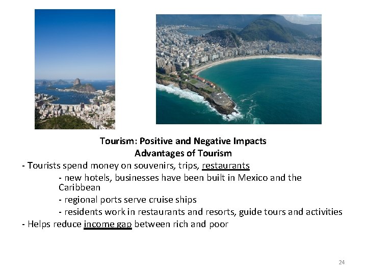 Tourism: Positive and Negative Impacts Advantages of Tourism - Tourists spend money on souvenirs,