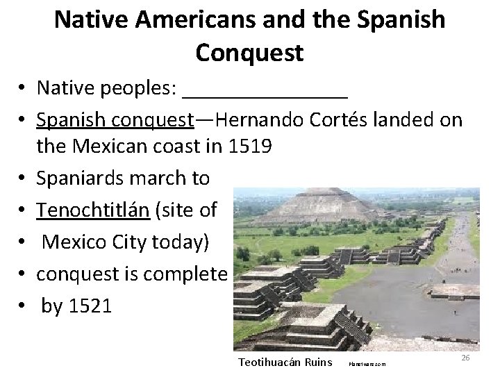 Native Americans and the Spanish Conquest • Native peoples: ________ • Spanish conquest—Hernando Cortés