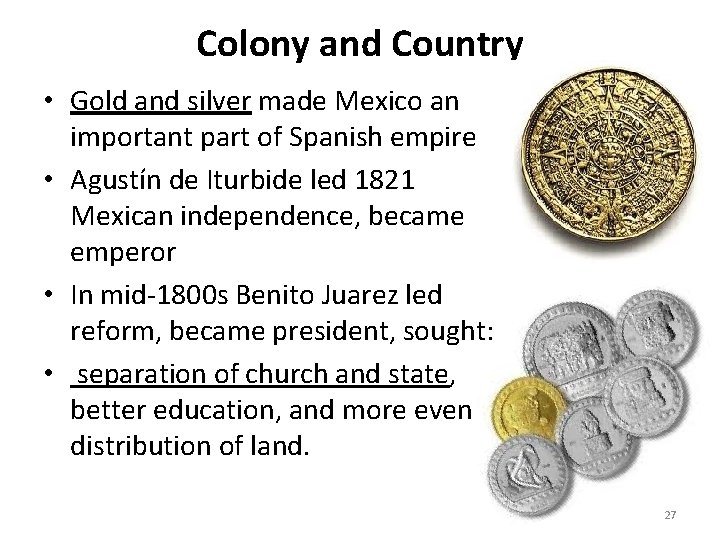 Colony and Country • Gold and silver made Mexico an important part of Spanish