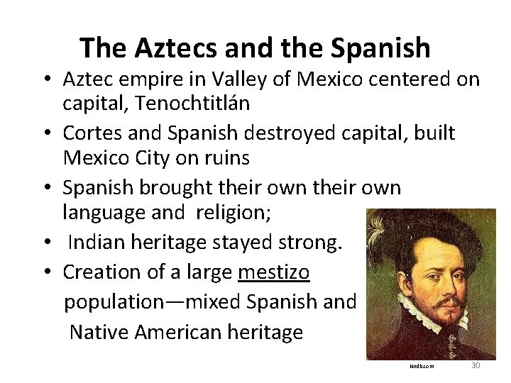 The Aztecs and the Spanish • Aztec empire in Valley of Mexico centered on