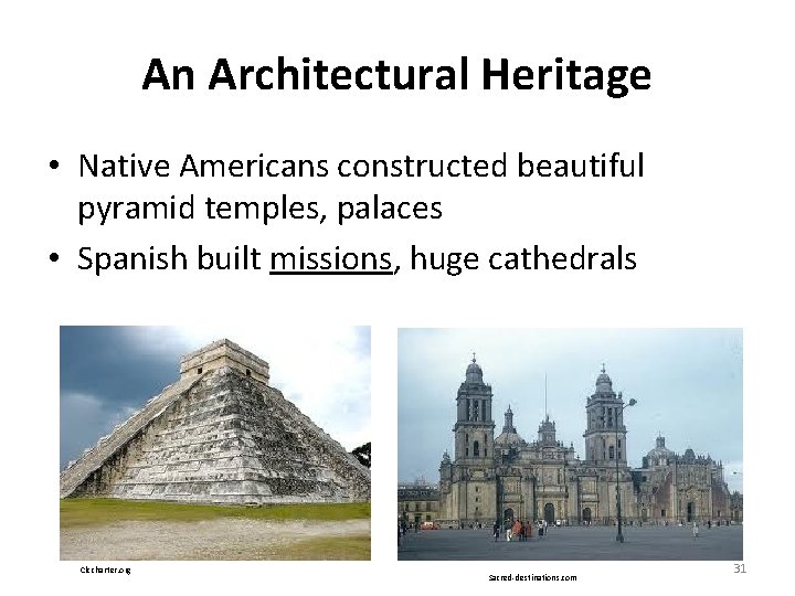 An Architectural Heritage • Native Americans constructed beautiful pyramid temples, palaces • Spanish built