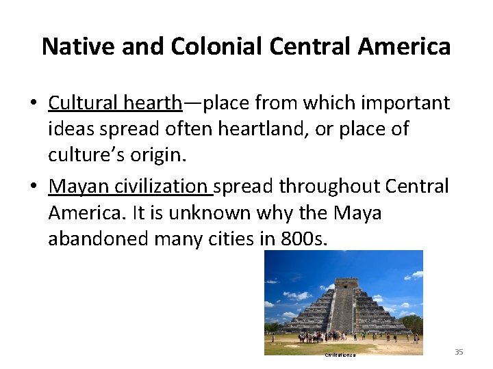 Native and Colonial Central America • Cultural hearth—place from which important ideas spread often