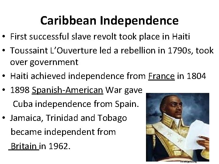 Caribbean Independence • First successful slave revolt took place in Haiti • Toussaint L’Ouverture