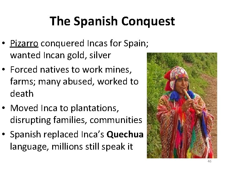 The Spanish Conquest • Pizarro conquered Incas for Spain; wanted Incan gold, silver •