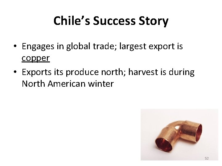 Chile’s Success Story • Engages in global trade; largest export is copper • Exports