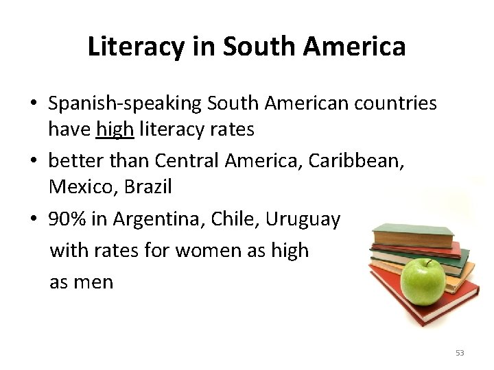 Literacy in South America • Spanish-speaking South American countries have high literacy rates •