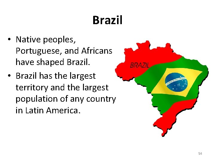 Brazil • Native peoples, Portuguese, and Africans have shaped Brazil. • Brazil has the