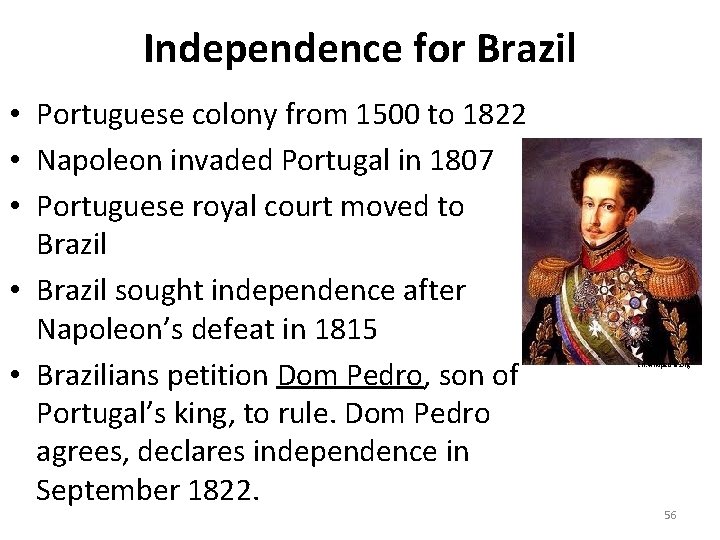 Independence for Brazil • Portuguese colony from 1500 to 1822 • Napoleon invaded Portugal