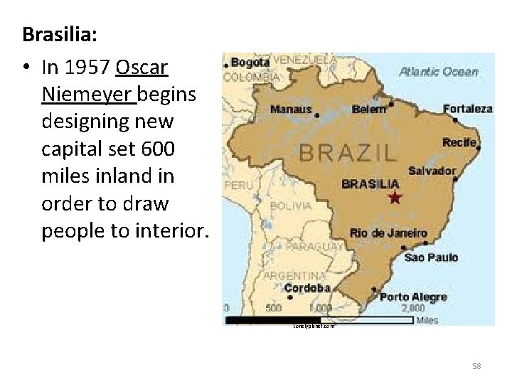 Brasilia: • In 1957 Oscar Niemeyer begins designing new capital set 600 miles inland