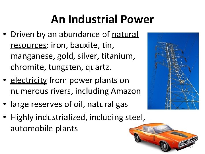 An Industrial Power • Driven by an abundance of natural resources: iron, bauxite, tin,