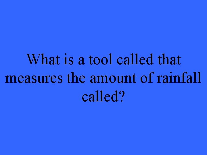 What is a tool called that measures the amount of rainfall called? 