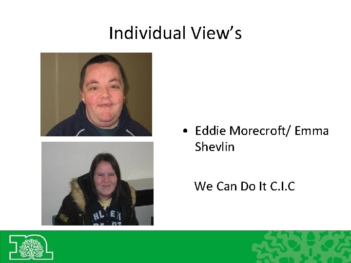 Individual View’s • Eddie Morecroft/ Emma Shevlin We Can Do It C. I. C