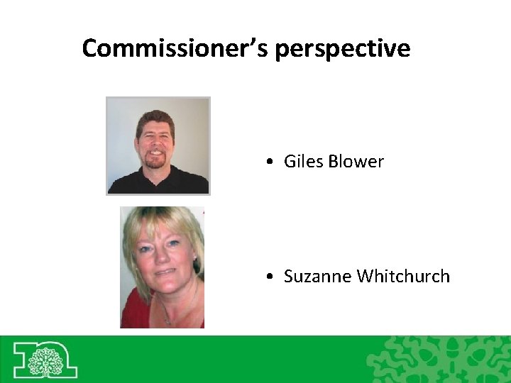 Commissioner’s perspective • Giles Blower • Suzanne Whitchurch 