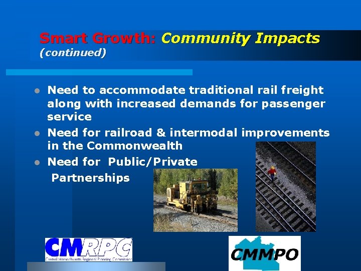 Smart Growth: Community Impacts (continued) Need to accommodate traditional rail freight along with increased