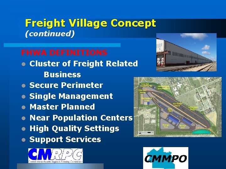 Freight Village Concept (continued) FHWA DEFINITIONS l Cluster of Freight Related Business l Secure