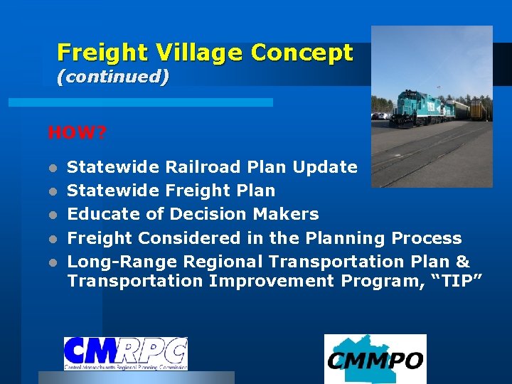 Freight Village Concept (continued) HOW? l l l Statewide Railroad Plan Update Statewide Freight