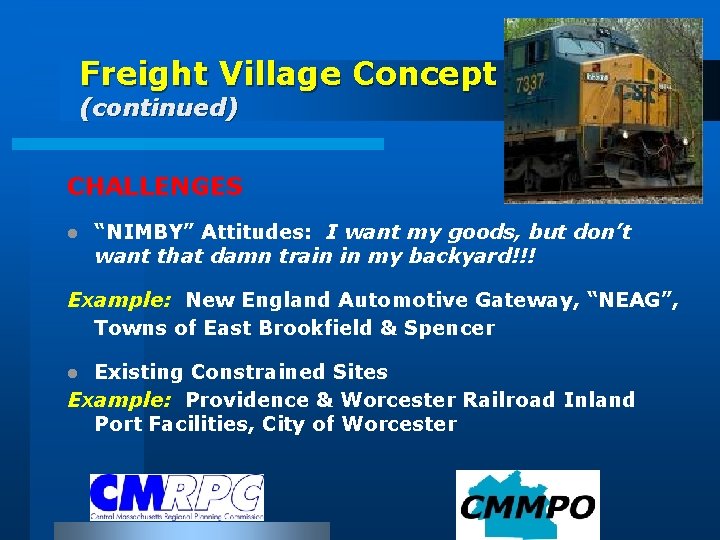Freight Village Concept (continued) CHALLENGES l “NIMBY” Attitudes: I want my goods, but don’t