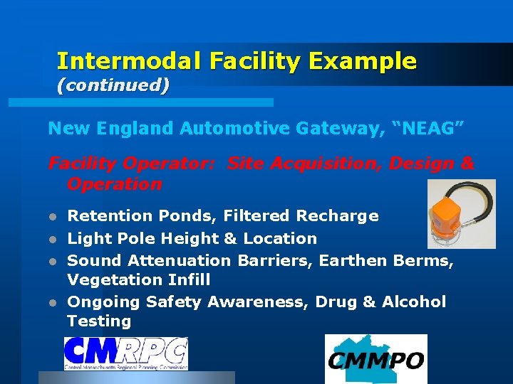 Intermodal Facility Example (continued) New England Automotive Gateway, “NEAG” Facility Operator: Site Acquisition, Design