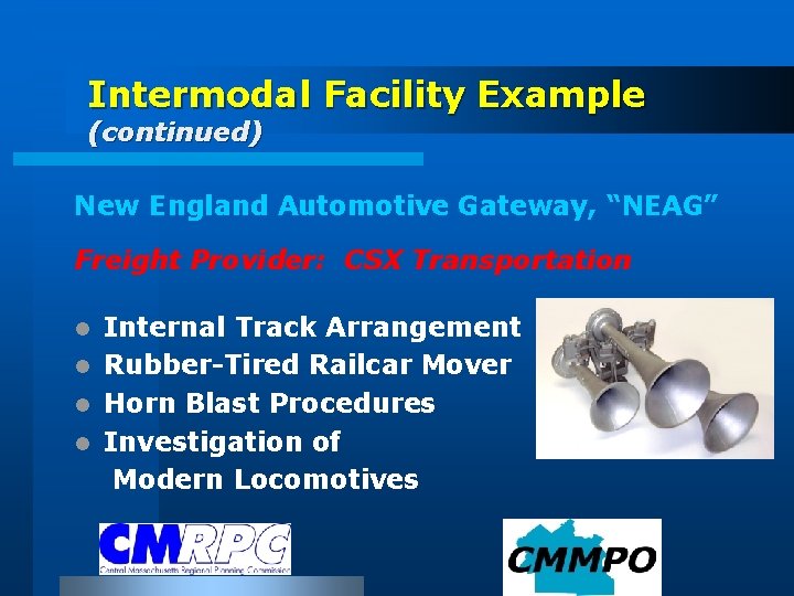 Intermodal Facility Example (continued) New England Automotive Gateway, “NEAG” Freight Provider: CSX Transportation Internal