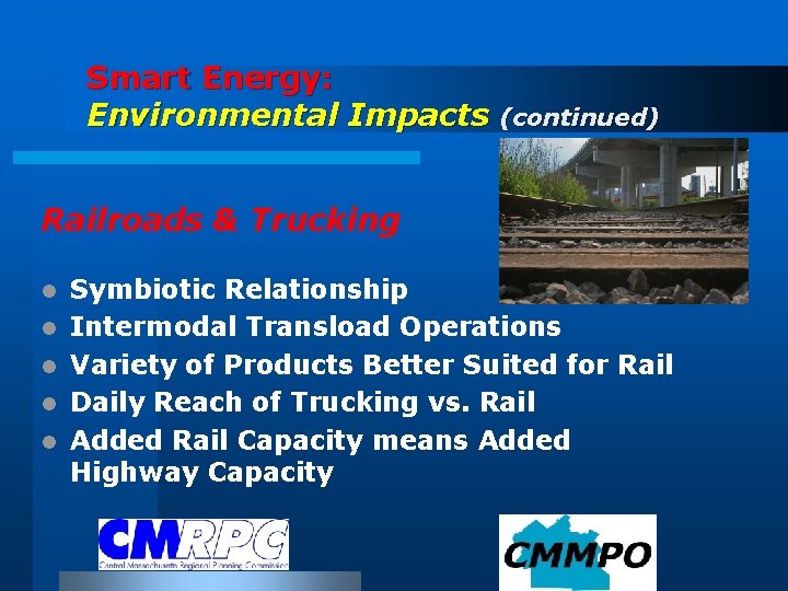 Smart Energy: Environmental Impacts (continued) Railroads & Trucking l l l Symbiotic Relationship Intermodal