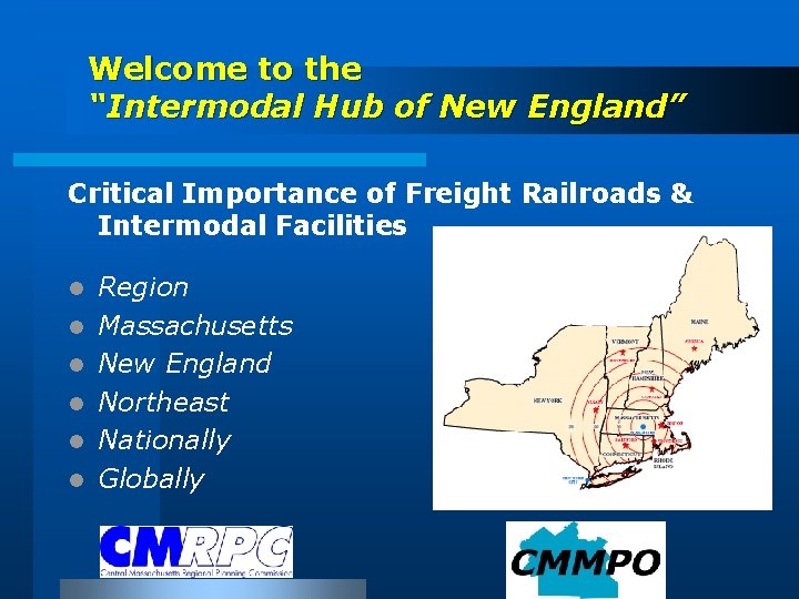 Welcome to the “Intermodal Hub of New England” Critical Importance of Freight Railroads &