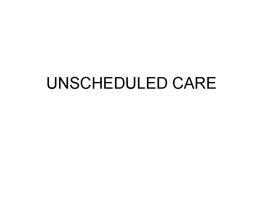 UNSCHEDULED CARE 