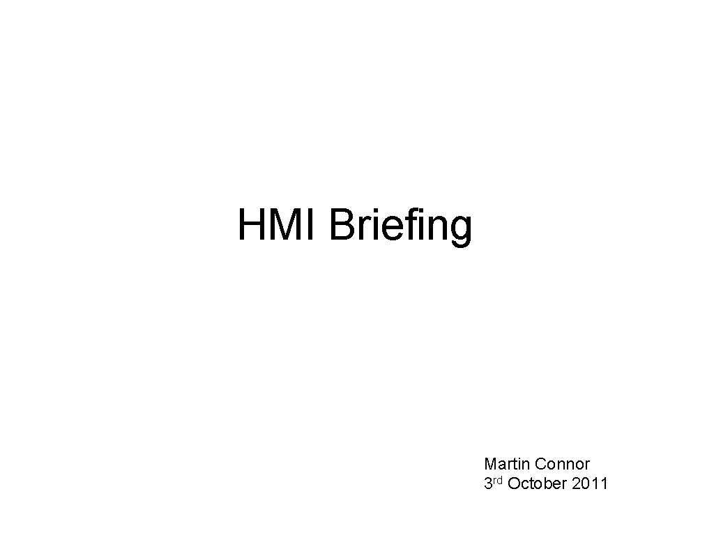 HMI Briefing Martin Connor 3 rd October 2011 