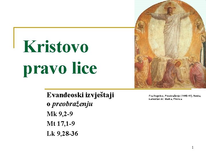 Kristovo pravo lice Evanđeoski izvještaji o preobraženju Fra Angelico, Preobraženje (1440 -41), freska, samostan