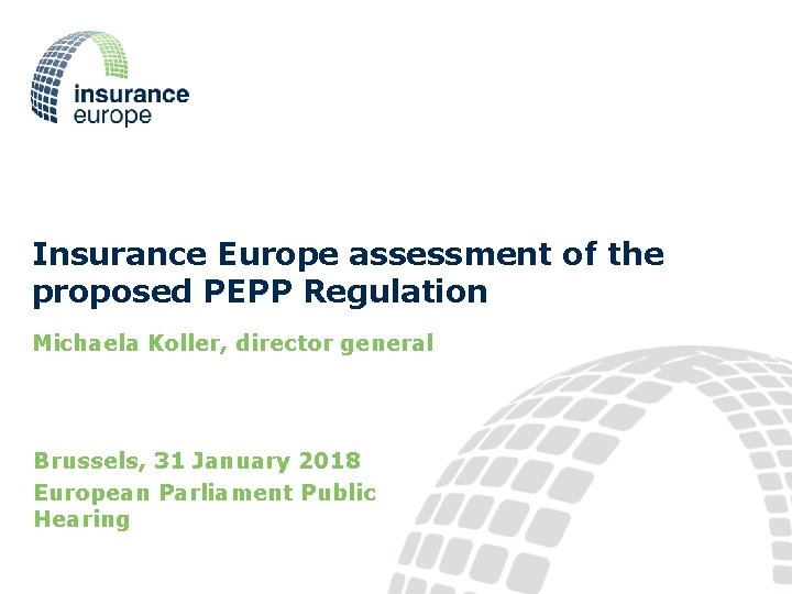 Insurance Europe assessment of the proposed PEPP Regulation Michaela Koller, director general Brussels, 31
