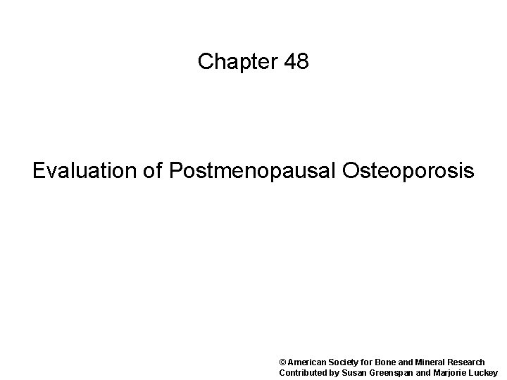 Chapter 48 Evaluation of Postmenopausal Osteoporosis © American Society for Bone and Mineral Research