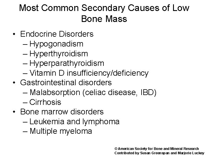 Most Common Secondary Causes of Low Bone Mass • Endocrine Disorders – Hypogonadism –