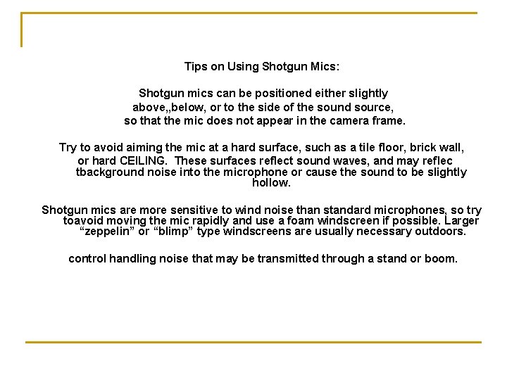 Tips on Using Shotgun Mics: Shotgun mics can be positioned either slightly above, ,