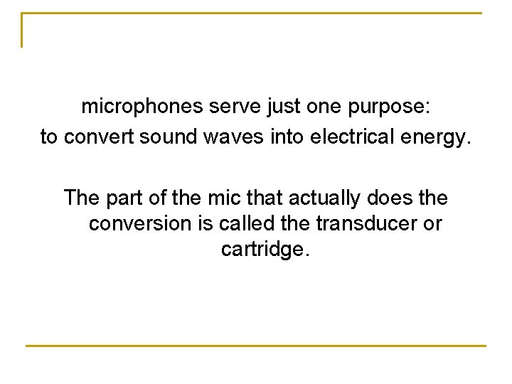 microphones serve just one purpose: to convert sound waves into electrical energy. The part