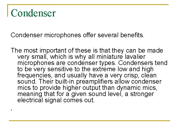 Condenser microphones offer several benefits. The most important of these is that they can