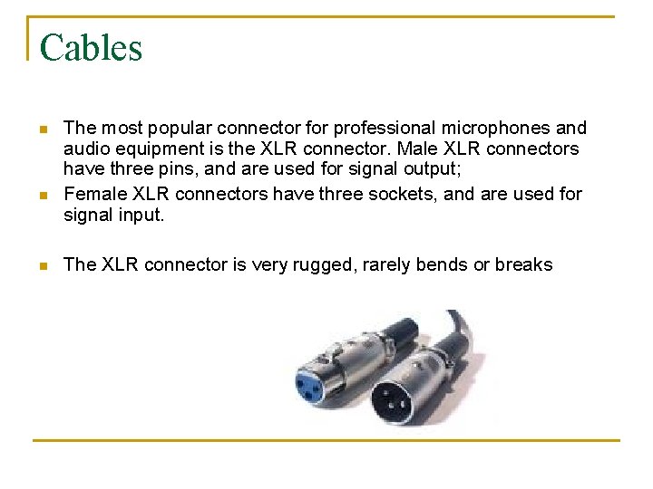 Cables n n n The most popular connector for professional microphones and audio equipment