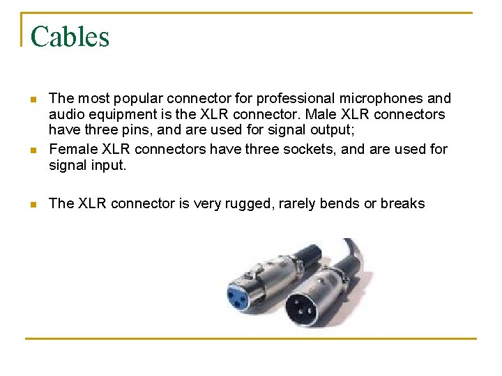 Cables n n n The most popular connector for professional microphones and audio equipment