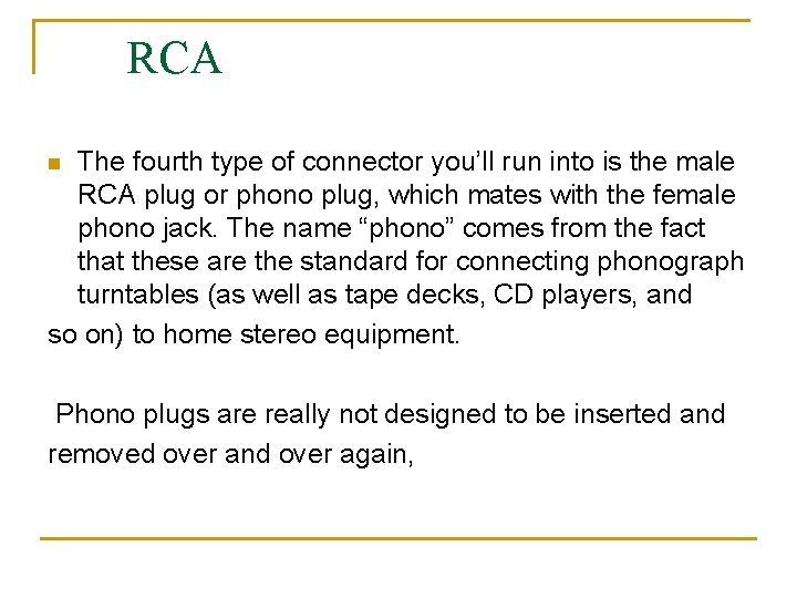 RCA The fourth type of connector you’ll run into is the male RCA plug