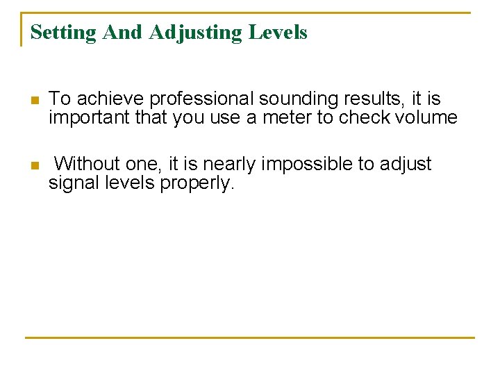 Setting And Adjusting Levels n To achieve professional sounding results, it is important that