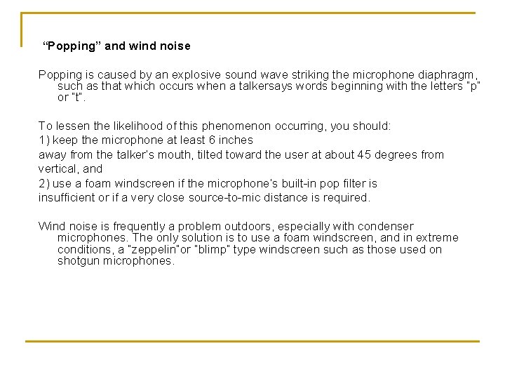 “Popping” and wind noise Popping is caused by an explosive sound wave striking the