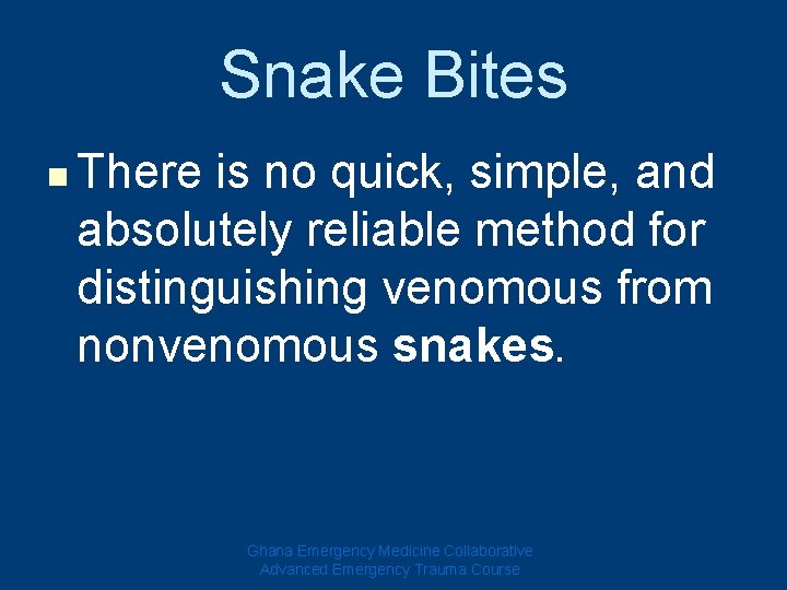 Snake Bites n There is no quick, simple, and absolutely reliable method for distinguishing Snake Bites n There is no quick, simple, and absolutely reliable method for distinguishing