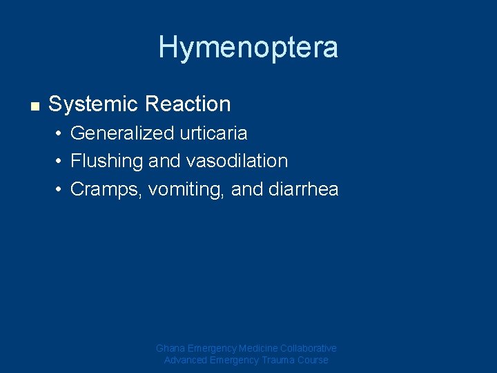 Hymenoptera n Systemic Reaction • Generalized urticaria • Flushing and vasodilation • Cramps, vomiting, Hymenoptera n Systemic Reaction • Generalized urticaria • Flushing and vasodilation • Cramps, vomiting,