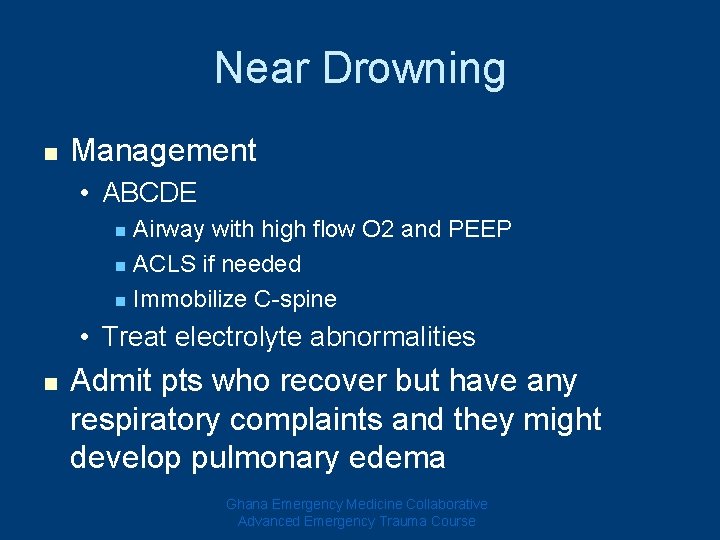 Near Drowning n Management • ABCDE Airway with high flow O 2 and PEEP Near Drowning n Management • ABCDE Airway with high flow O 2 and PEEP