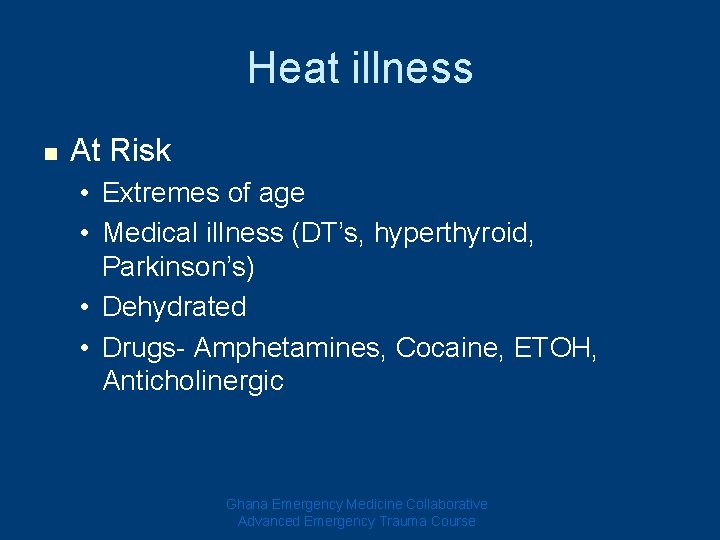 Heat illness n At Risk • Extremes of age • Medical illness (DT’s, hyperthyroid, Heat illness n At Risk • Extremes of age • Medical illness (DT’s, hyperthyroid,