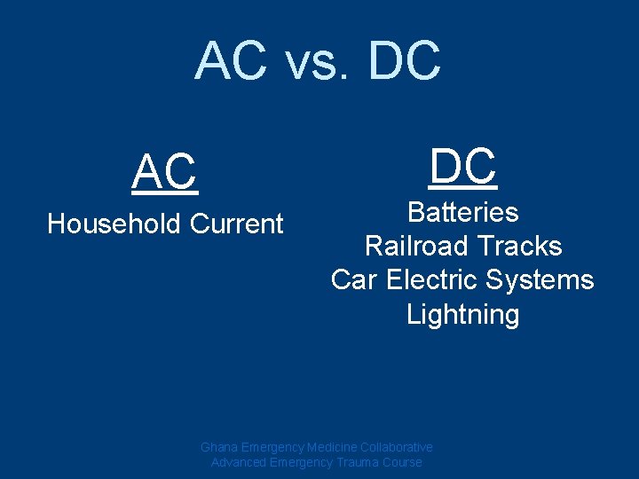 AC vs. DC DC AC Household Current Batteries Railroad Tracks Car Electric Systems Lightning AC vs. DC DC AC Household Current Batteries Railroad Tracks Car Electric Systems Lightning